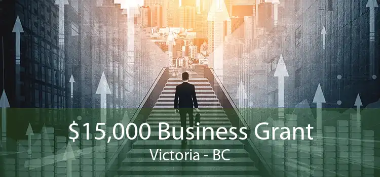 $15,000 Business Grant Victoria - BC