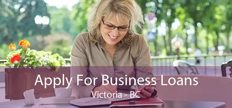 Apply For Business Loans Victoria - BC
