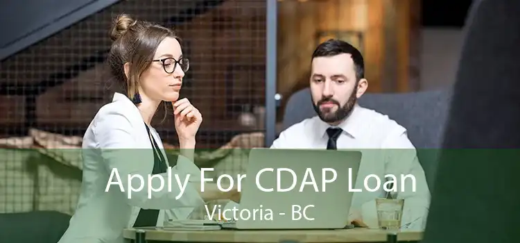 Apply For CDAP Loan Victoria - BC